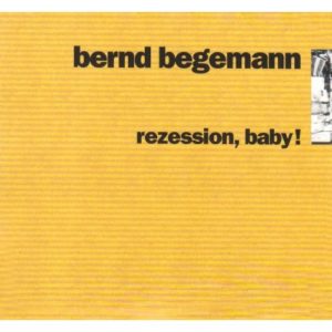 Bernd Begemann - Rezession, Baby